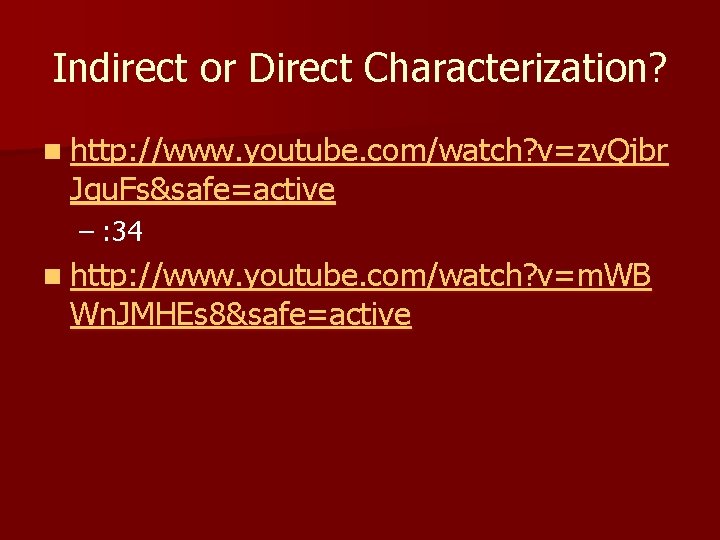 Indirect or Direct Characterization? n http: //www. youtube. com/watch? v=zv. Qjbr Jqu. Fs&safe=active –