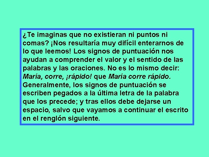 ¿Te imaginas que no existieran ni puntos ni comas? ¡Nos resultaría muy difícil enterarnos