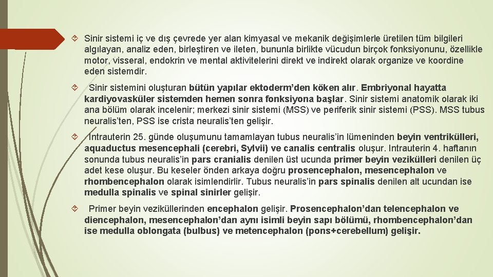  Sinir sistemi iç ve dış çevrede yer alan kimyasal ve mekanik değişimlerle üretilen