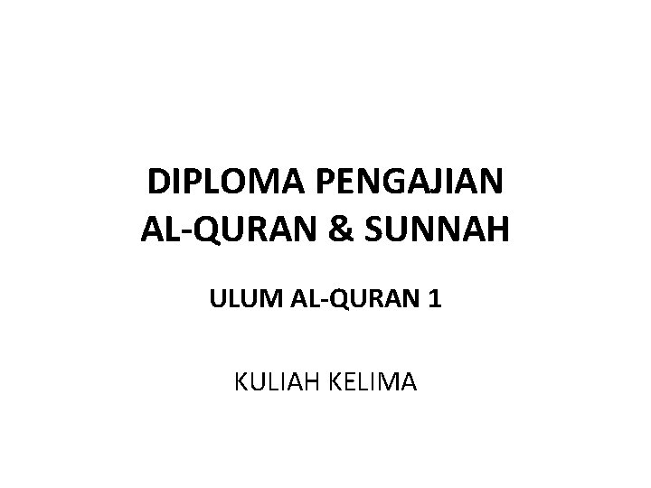 DIPLOMA PENGAJIAN AL-QURAN & SUNNAH ULUM AL-QURAN 1 KULIAH KELIMA 