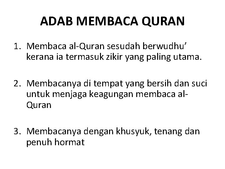 ADAB MEMBACA QURAN 1. Membaca al-Quran sesudah berwudhu’ kerana ia termasuk zikir yang paling