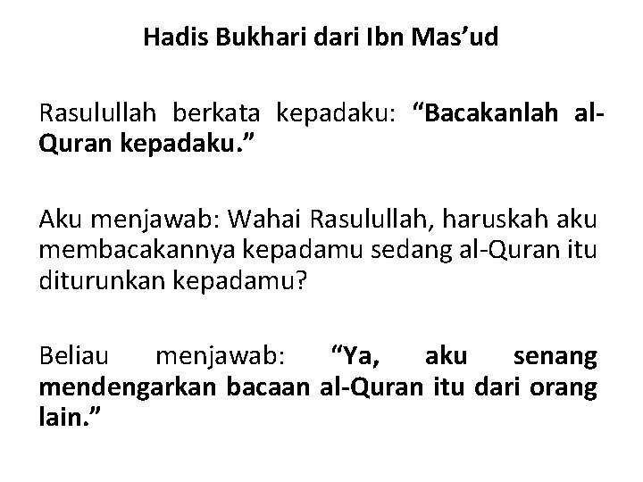 Hadis Bukhari dari Ibn Mas’ud Rasulullah berkata kepadaku: “Bacakanlah al. Quran kepadaku. ” Aku