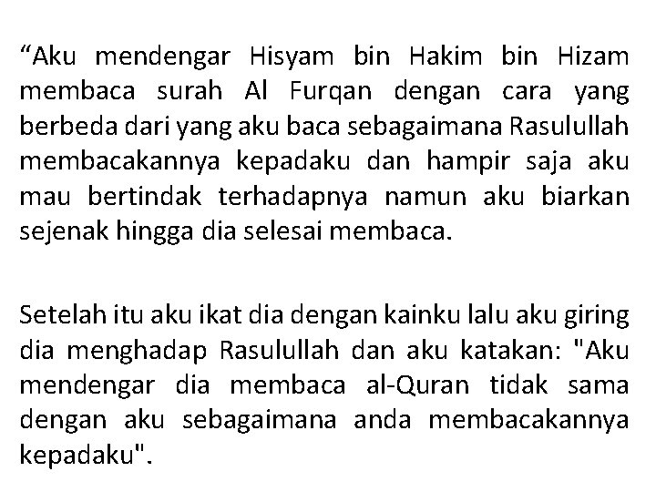 “Aku mendengar Hisyam bin Hakim bin Hizam membaca surah Al Furqan dengan cara yang