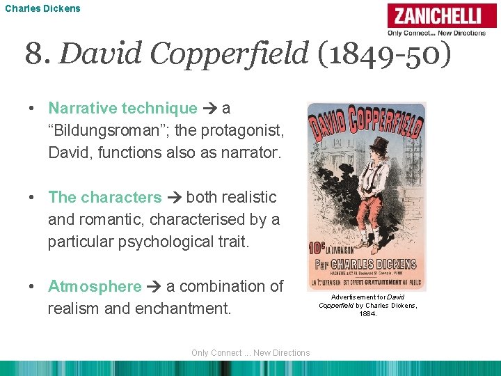 Charles Dickens 8. David Copperfield (1849 -50) • Narrative technique a “Bildungsroman”; the protagonist,