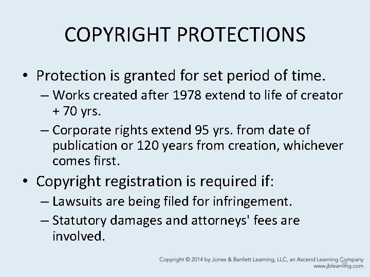 COPYRIGHT PROTECTIONS • Protection is granted for set period of time. – Works created