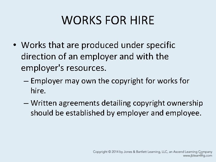 WORKS FOR HIRE • Works that are produced under specific direction of an employer