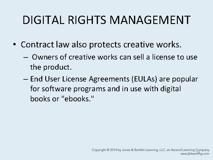 DIGITAL RIGHTS MANAGEMENT • Contract law also protects creative works. – Owners of creative
