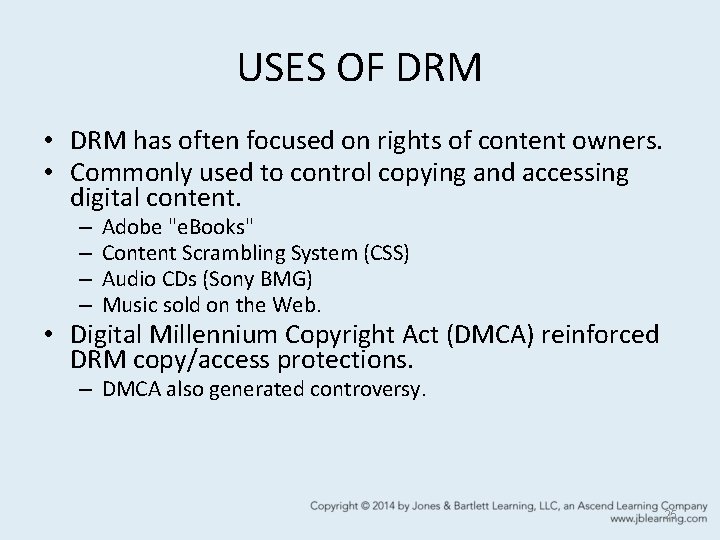 USES OF DRM • DRM has often focused on rights of content owners. •