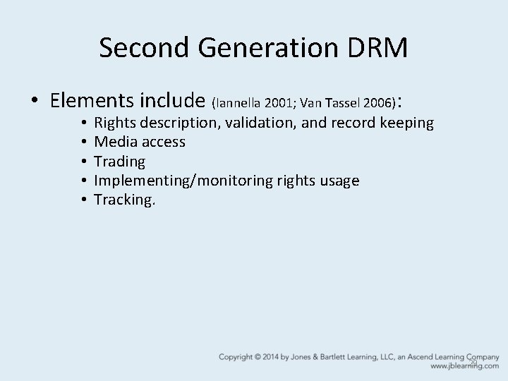 Second Generation DRM • Elements include (Iannella 2001; Van Tassel 2006): • • •