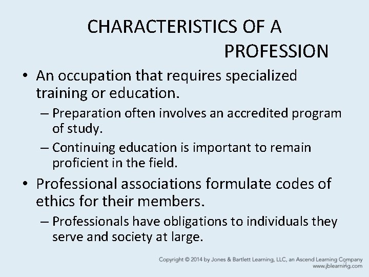 CHARACTERISTICS OF A PROFESSION • An occupation that requires specialized training or education. –