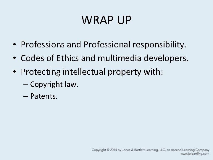 WRAP UP • Professions and Professional responsibility. • Codes of Ethics and multimedia developers.