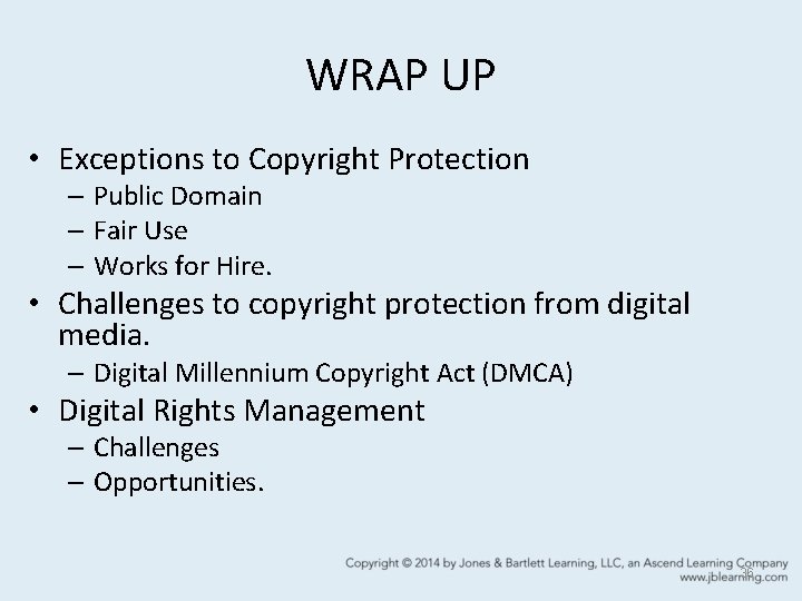 WRAP UP • Exceptions to Copyright Protection – Public Domain – Fair Use –