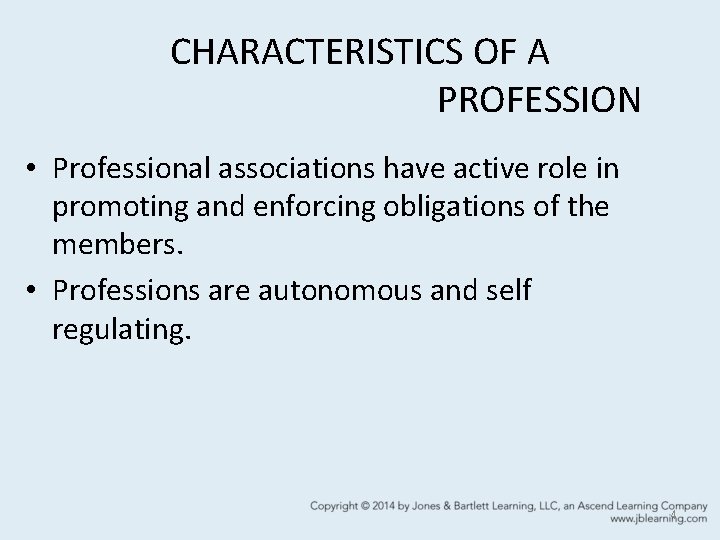 CHARACTERISTICS OF A PROFESSION • Professional associations have active role in promoting and enforcing
