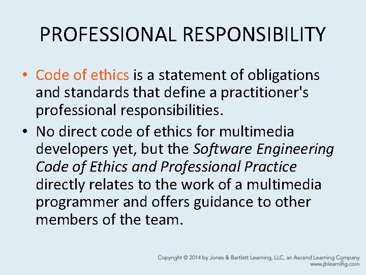 PROFESSIONAL RESPONSIBILITY • Code of ethics is a statement of obligations and standards that