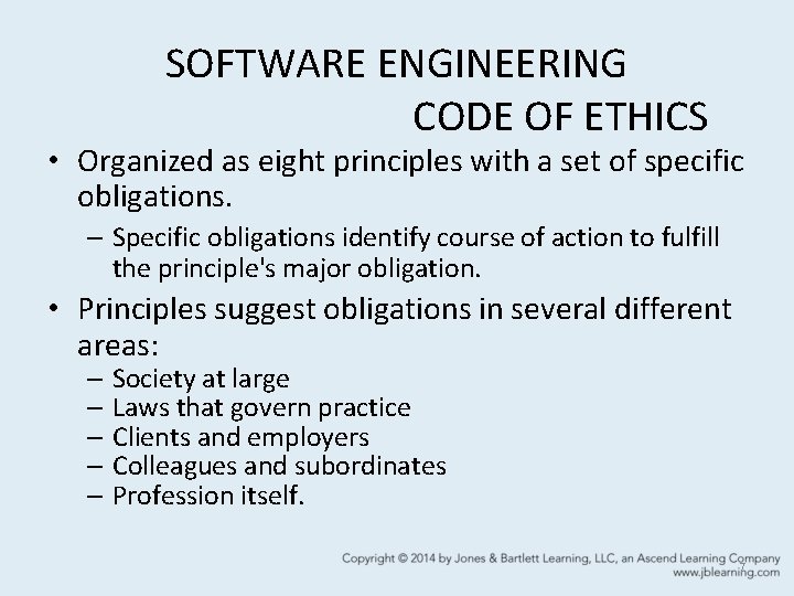 SOFTWARE ENGINEERING CODE OF ETHICS • Organized as eight principles with a set of