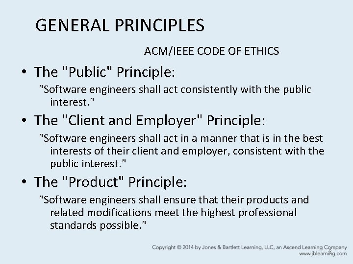 GENERAL PRINCIPLES ACM/IEEE CODE OF ETHICS • The "Public" Principle: "Software engineers shall act