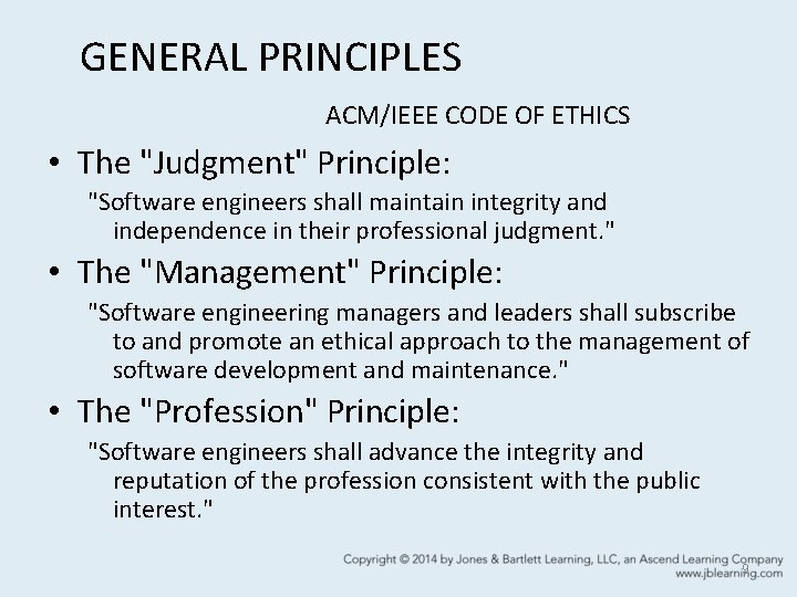 GENERAL PRINCIPLES ACM/IEEE CODE OF ETHICS • The "Judgment" Principle: "Software engineers shall maintain