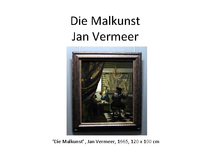 Die Malkunst Jan Vermeer 'Die Malkunst' , Jan Vermeer, 1665, 120 x 100 cm