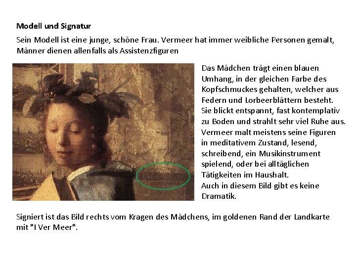 Modell und Signatur Sein Modell ist eine junge, schöne Frau. Vermeer hat immer weibliche