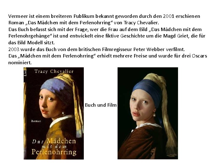 Vermeer ist einem breiteren Publikum bekannt geworden durch den 2001 erschienen Roman „Das Mädchen