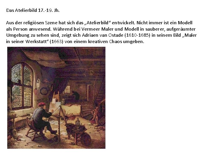 Das Atelierbild 17. -19. Jh. Aus der religiösen Szene hat sich das „Atelierbild“ entwickelt.