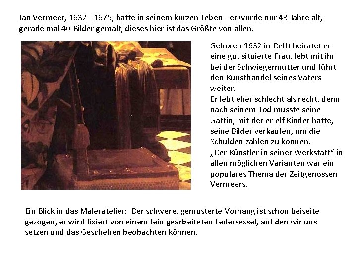 Jan Vermeer, 1632 - 1675, hatte in seinem kurzen Leben - er wurde nur