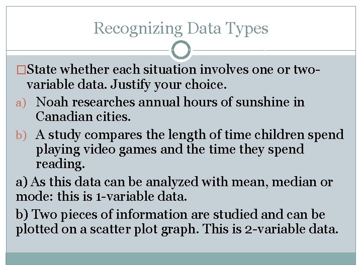 Recognizing Data Types �State whether each situation involves one or two- variable data. Justify Recognizing Data Types �State whether each situation involves one or two- variable data. Justify