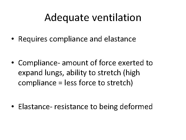 Adequate ventilation • Requires compliance and elastance • Compliance- amount of force exerted to