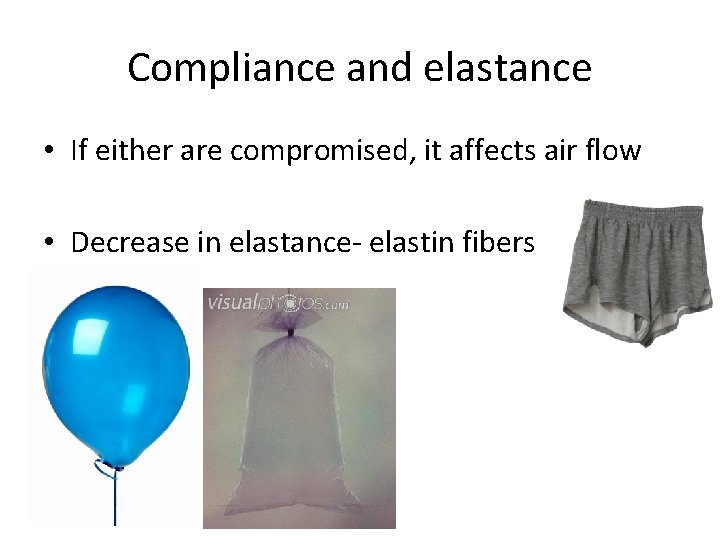 Compliance and elastance • If either are compromised, it affects air flow • Decrease