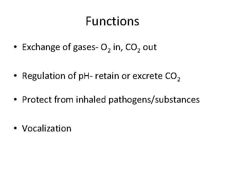 Functions • Exchange of gases- O 2 in, CO 2 out • Regulation of