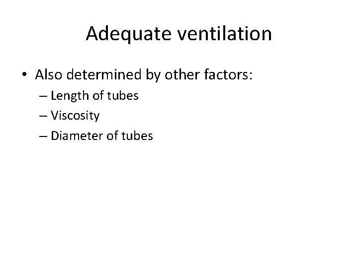 Adequate ventilation • Also determined by other factors: – Length of tubes – Viscosity