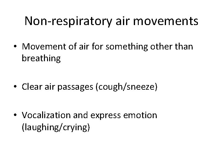 Non-respiratory air movements • Movement of air for something other than breathing • Clear