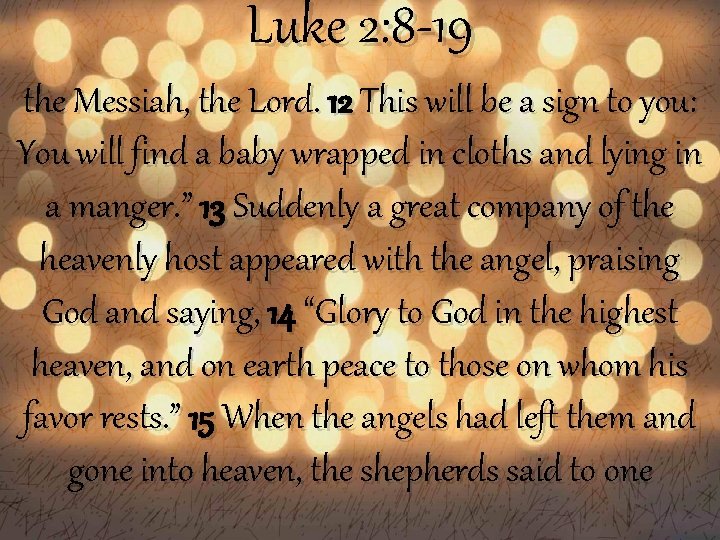 Luke 2: 8 -19 the Messiah, the Lord. 12 This will be a sign