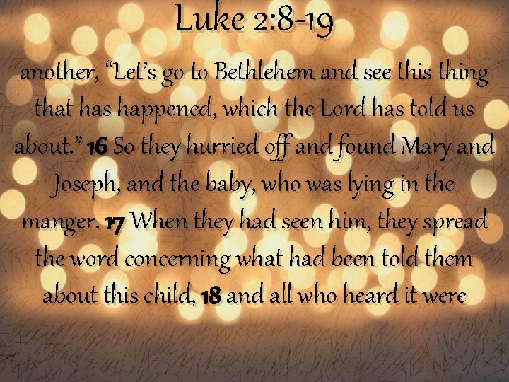 Luke 2: 8 -19 another, “Let’s go to Bethlehem and see this thing that