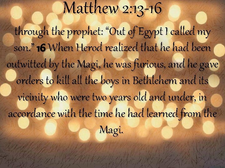 Matthew 2: 13 -16 through the prophet: “Out of Egypt I called my son.
