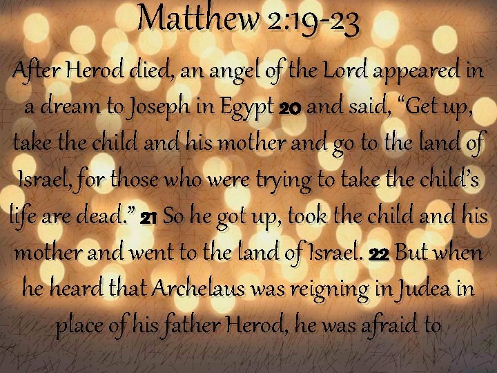 Matthew 2: 19 -23 After Herod died, an angel of the Lord appeared in