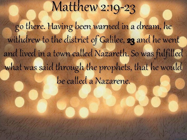 Matthew 2: 19 -23 go there. Having been warned in a dream, he withdrew