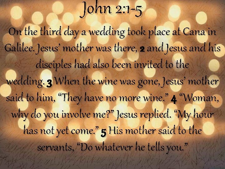 John 2: 1 -5 On the third day a wedding took place at Cana