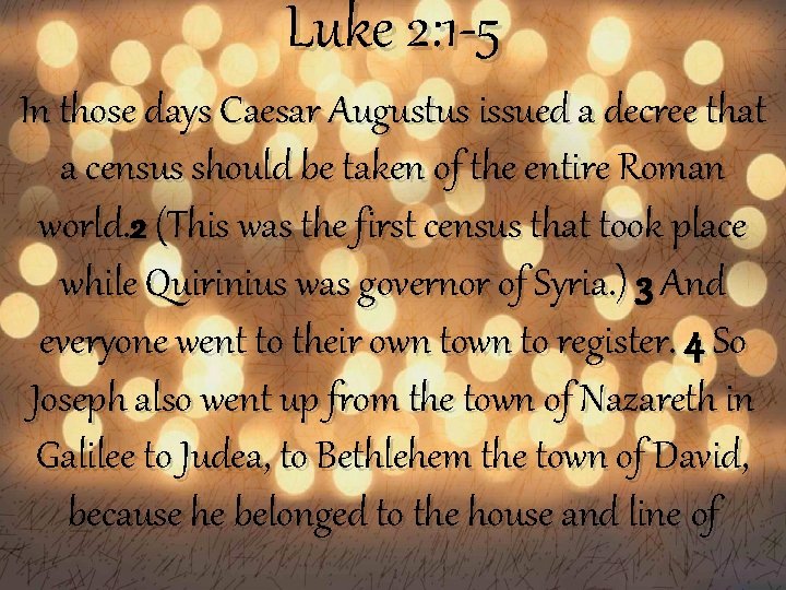 Luke 2: 1 -5 In those days Caesar Augustus issued a decree that a