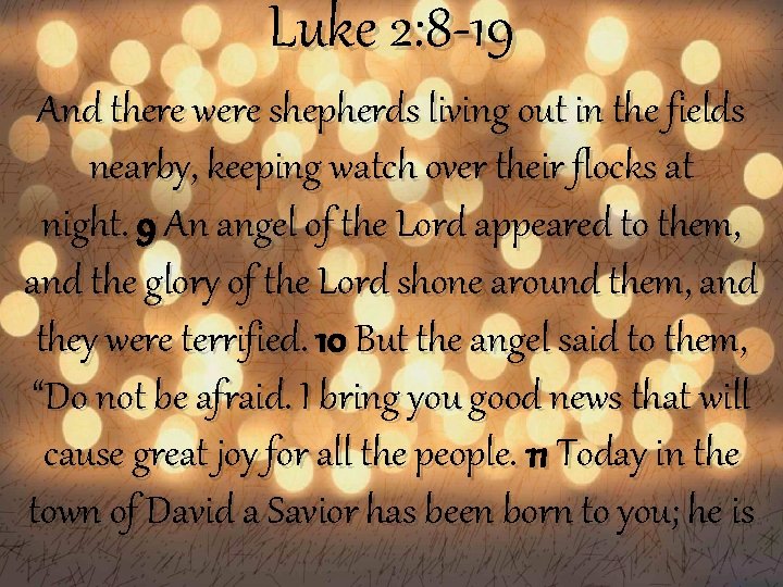Luke 2: 8 -19 And there were shepherds living out in the fields nearby,