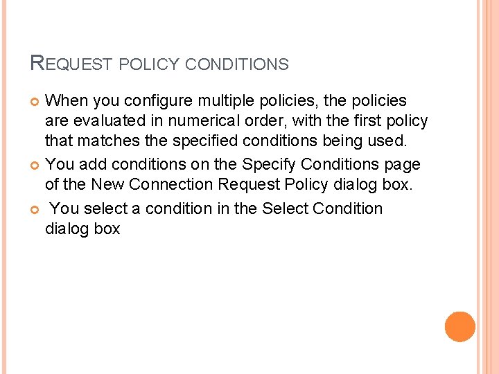 REQUEST POLICY CONDITIONS When you configure multiple policies, the policies are evaluated in numerical