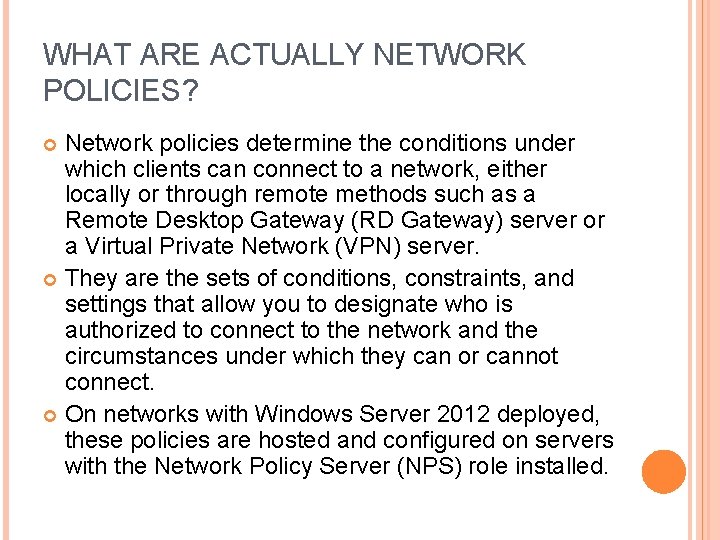 WHAT ARE ACTUALLY NETWORK POLICIES? Network policies determine the conditions under which clients can