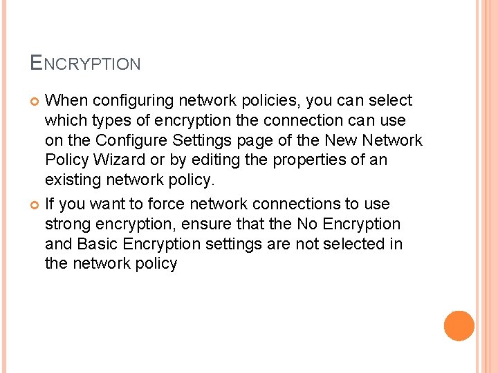 ENCRYPTION When configuring network policies, you can select which types of encryption the connection