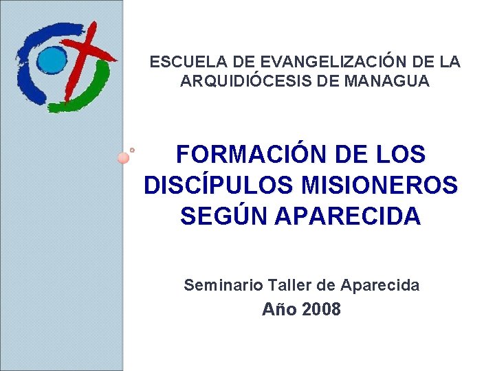 ESCUELA DE EVANGELIZACIÓN DE LA ARQUIDIÓCESIS DE MANAGUA FORMACIÓN DE LOS DISCÍPULOS MISIONEROS SEGÚN
