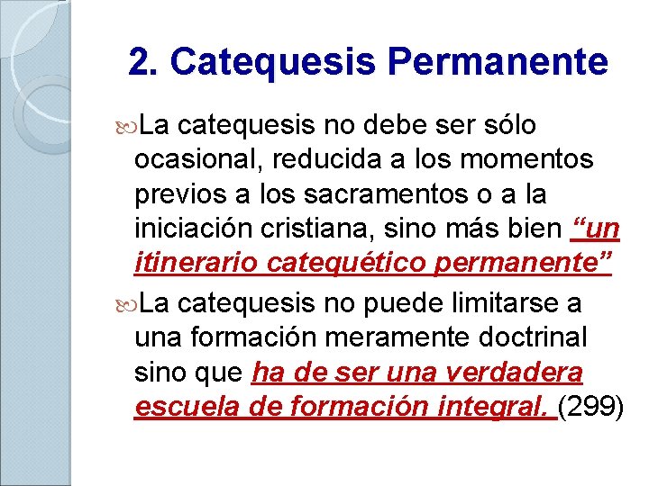 2. Catequesis Permanente La catequesis no debe ser sólo ocasional, reducida a los momentos