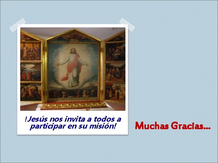 !Jesús nos invita a todos a participar en su misión! Muchas Gracias… 