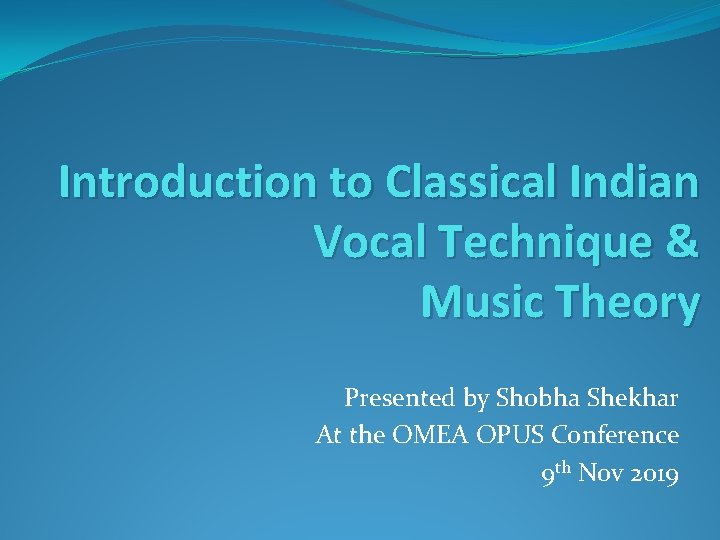 Introduction to Classical Indian Vocal Technique & Music Theory Presented by Shobha Shekhar At