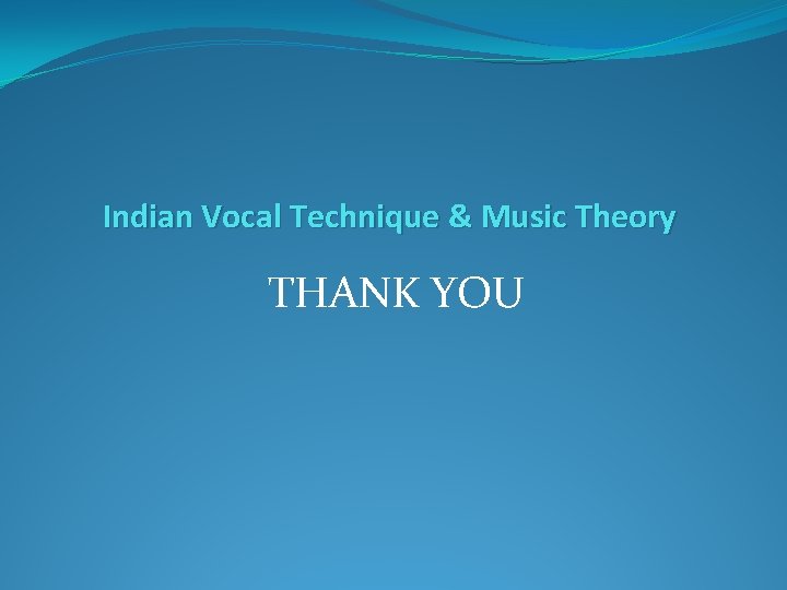 Indian Vocal Technique & Music Theory THANK YOU 