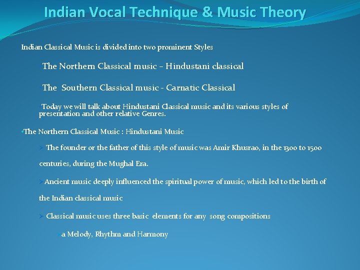 Indian Vocal Technique & Music Theory Indian Classical Music is divided into two prominent