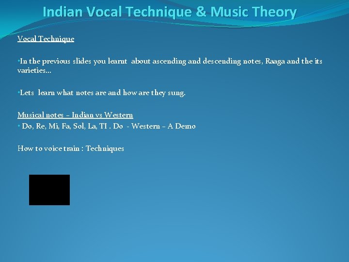 Indian Vocal Technique & Music Theory Vocal Technique • In the previous slides you